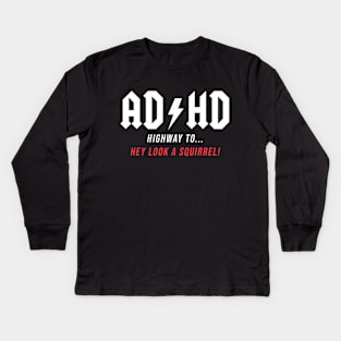 AD/HD - Hey look a Squirrel! funny gift idea, music, rock, adhd,acdc, Kids Long Sleeve T-Shirt